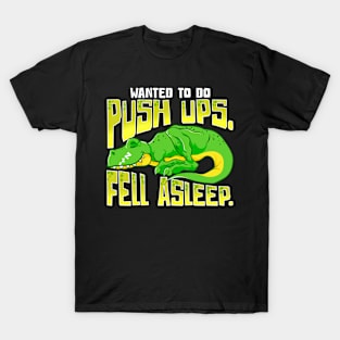 Wanted To Do Push ups Fell Asleep Funny Fitness Dinosaur T-Shirt